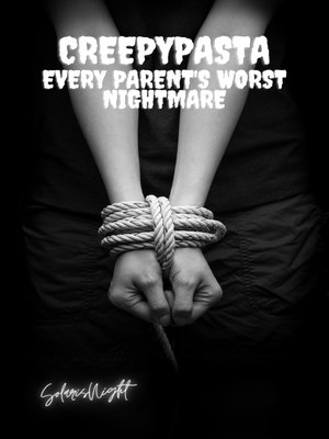 cover image of Creepypasta--Every Parent's Worst Nightmare